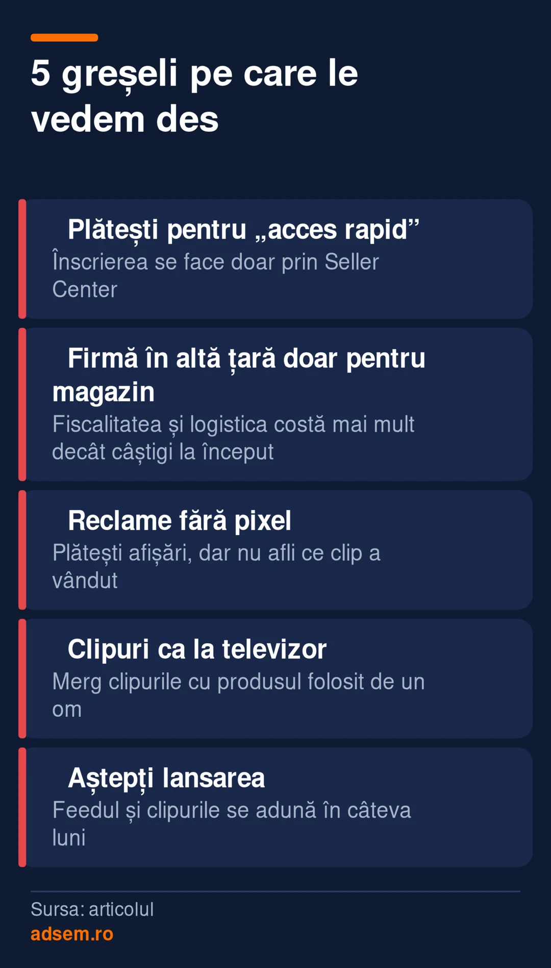Cinci greșeli frecvente: plătești intermediari pentru acces rapid; deschizi o firmă în altă țară doar pentru magazin; lansezi reclame fără pixel; filmezi reclame ca pentru televizor; aștepți lansarea ca să începi.